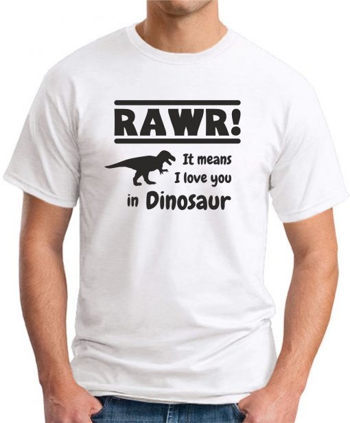 RAWR! IT MEANS I LOVE YOU IN DINOSAUR white
