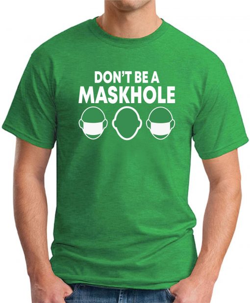 DON'T BE A MASKHOLE green