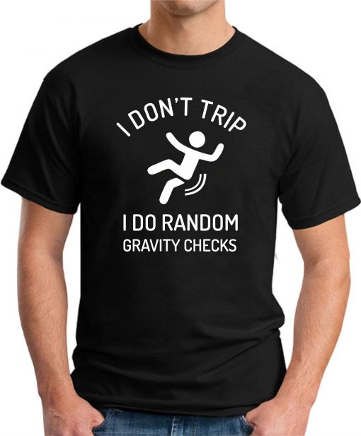 I DON'T TRIP I DO RANDOM GRAVITY CHECKS black