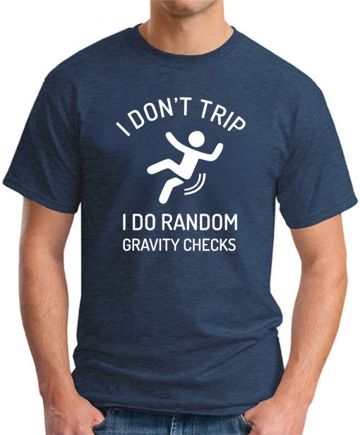 I DON'T TRIP I DO RANDOM GRAVITY CHECKS navy