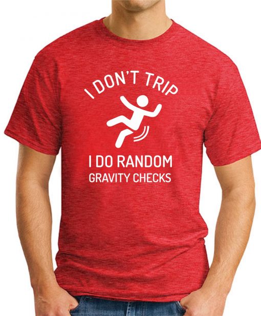 I DON'T TRIP I DO RANDOM GRAVITY CHECKS red