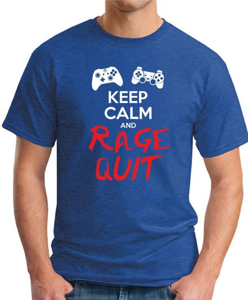 KEEP CALM AND RAGE QUIT royal blue