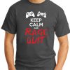 KEEP CALM AND RAGE QUIT charcoal