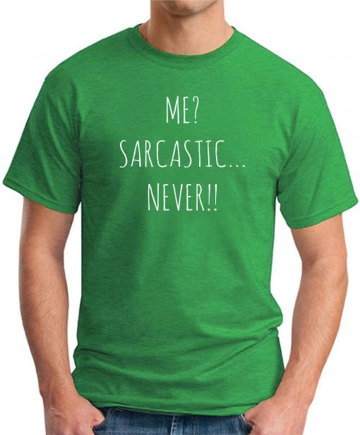 ME? SARCASTIC...NEVER!! green