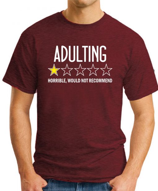 ADULTING HORRIBLE WOULD NOT RECOMMEND maroon