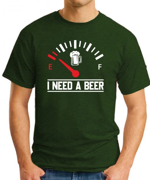 I NEED A BEER forest green