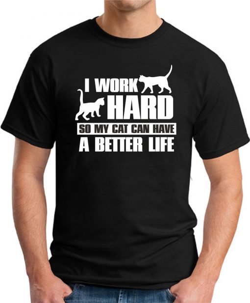 I WORK HARD SO MY CAT CAN HAVE A BETTER LIFE black