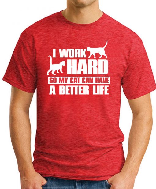 I WORK HARD SO MY CAT CAN HAVE A BETTER LIFE red