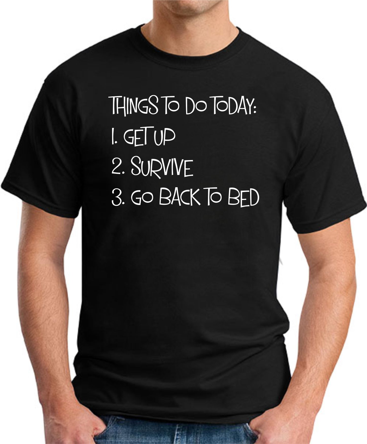 THINGS TO DO TODAY GET UP SURVIVE GO BACK TO BED T-SHIRT - GeekyTees