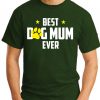 BEST DOG MUM EVER forest green