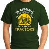 WARNING MAY SPONTANEOUSLY TALK ABOUT TRACTORS forest green