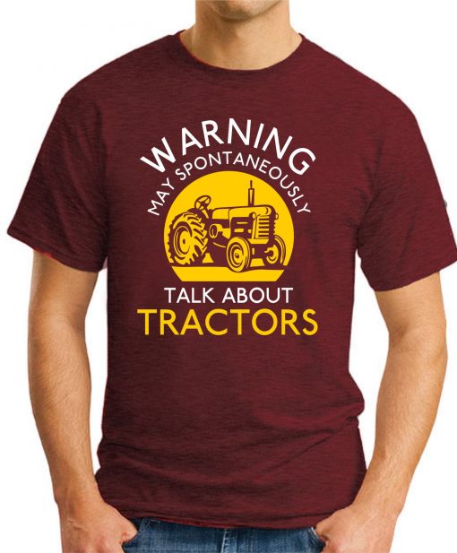 WARNING MAY SPONTANEOUSLY TALK ABOUT TRACTORS maroon