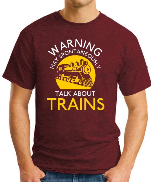 MAY SPONTANEOUSLY TALK ABOUT TRAINS maroon
