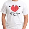 ALL YOU KNIT IS LOVE white