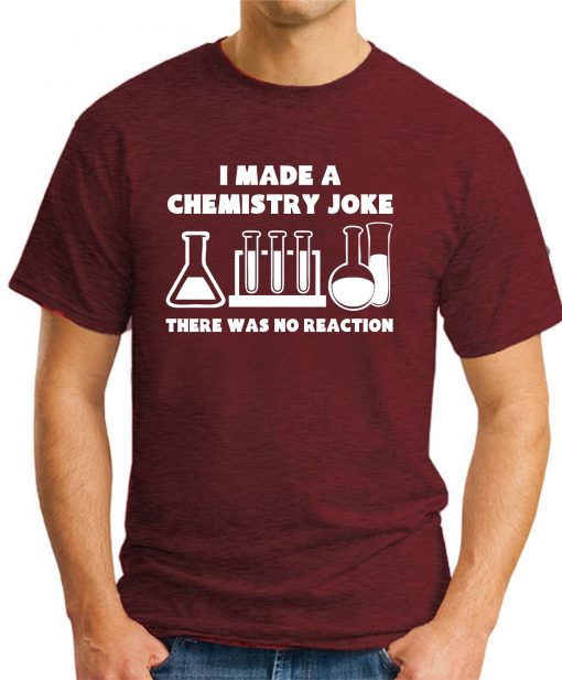 I MADE A CHEMISTRY JOKE maroon