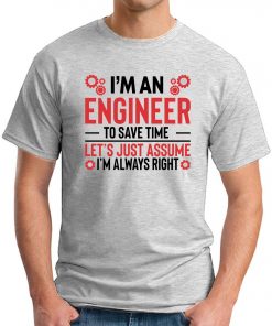 I'm An Engineer Assume I'm Always Right ash grey
