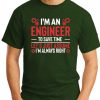 I'm An Engineer Assume I'm Always Right forest green