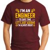 I'm An Engineer Assume I'm Always Right maroon