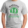 WARNING MAY SPONTANEOUSLY TALK ABOUT WALKING ash grey
