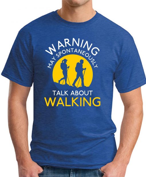 WARNING MAY SPONTANEOUSLY TALK ABOUT WALKING royal blue