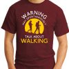WARNING MAY SPONTANEOUSLY TALK ABOUT WALKING maroon