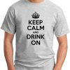 KEEP CALM AND DRINK ON ash grey