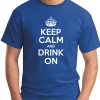 KEEP CALM AND DRINK ON royal blue