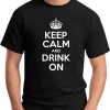 KEEP CALM AND DRINK ON black
