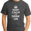 KEEP CALM AND DRINK ON dark heather