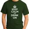 KEEP CALM AND DRINK ON forest green