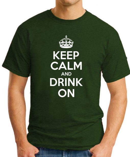 KEEP CALM AND DRINK ON forest green