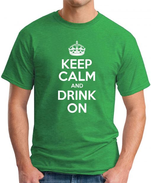 KEEP CALM AND DRINK ON green