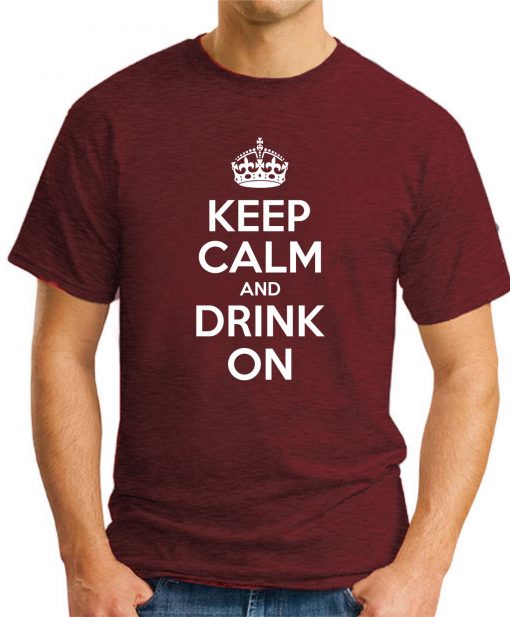 KEEP CALM AND DRINK ON maroon