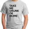 TAKE ME DRUNK I'M HOME ash grey