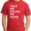 TAKE ME DRUNK I'M HOME red