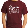 TEQUILA MAY NOT BE THE ANSWER maroon