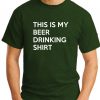 THIS IS MY DRINKING SHIRT forest green