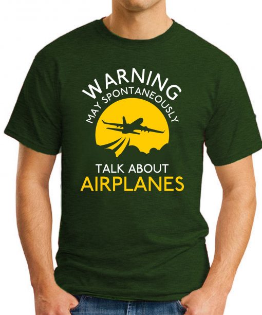 WARNING MAY SPONTANEOUSLY TALK ABOUT AEROPLANES forest green