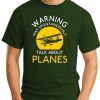 WARNING MAY SPONTANEOUSLY TALK ABOUT PLANES forest green