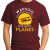 WARNING MAY SPONTANEOUSLY TALK ABOUT PLANES maroon