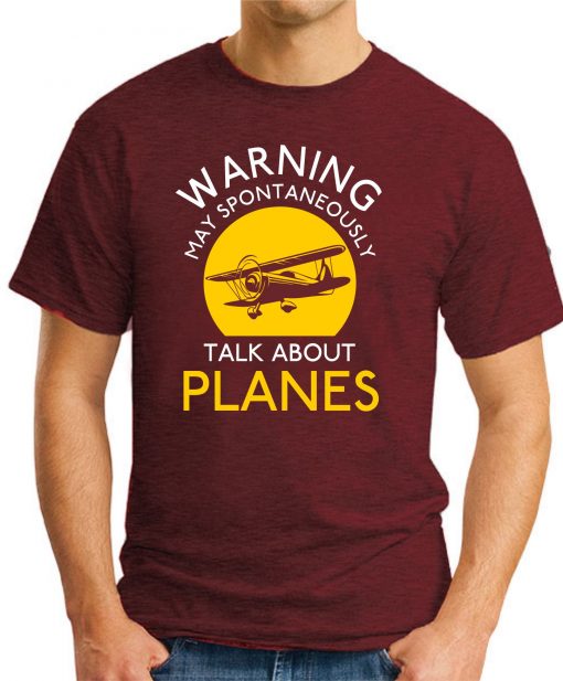 WARNING MAY SPONTANEOUSLY TALK ABOUT PLANES maroon