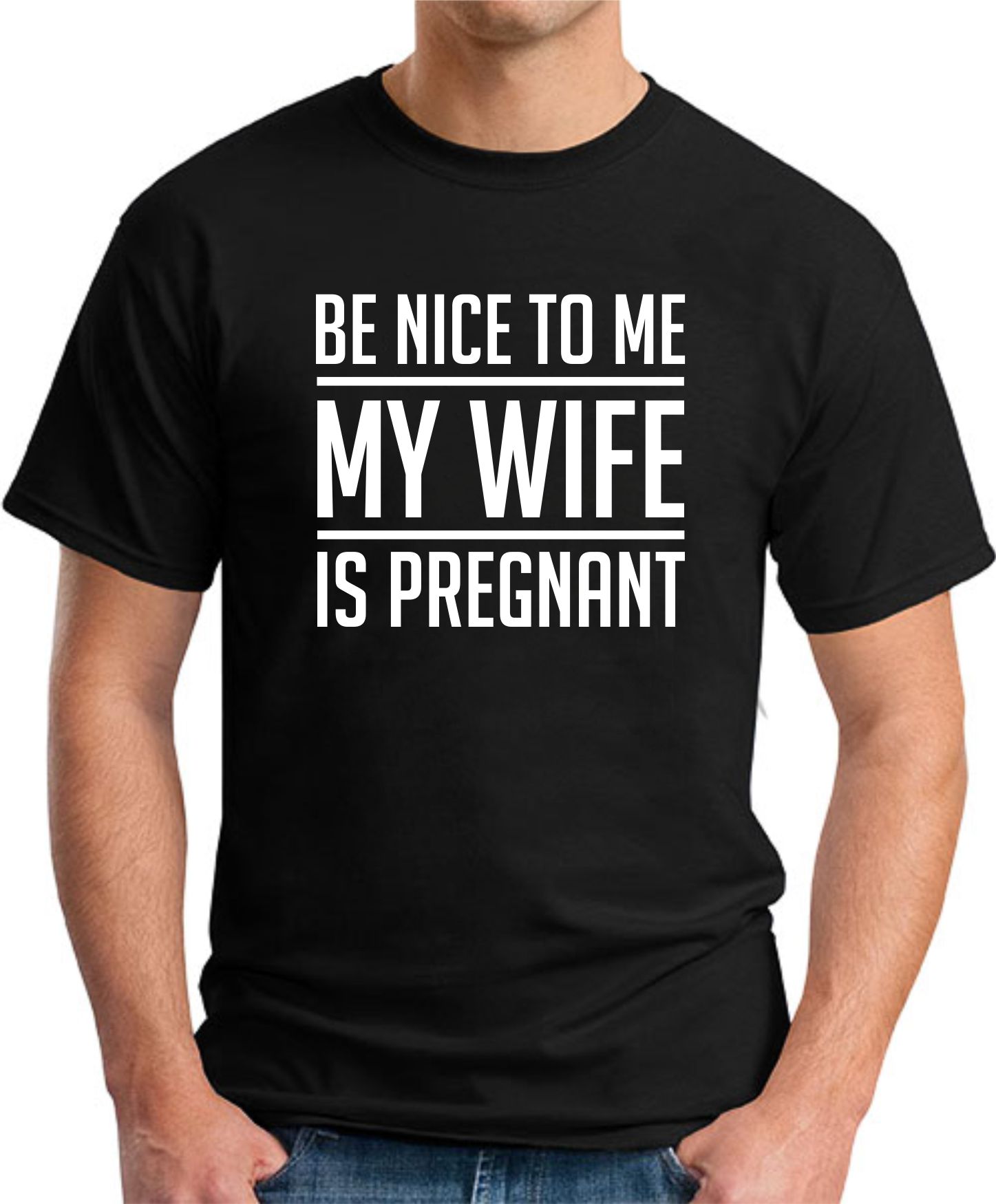BE NICE TO ME MY WIFE IS PREGNANT black