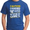 CAUTION I LEARNED TO DRIVE THROUGH VIDEO GAMES royal blue