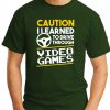 CAUTION I LEARNED TO DRIVE THROUGH VIDEO GAMES forest green