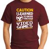 CAUTION I LEARNED TO DRIVE THROUGH VIDEO GAMES maroon