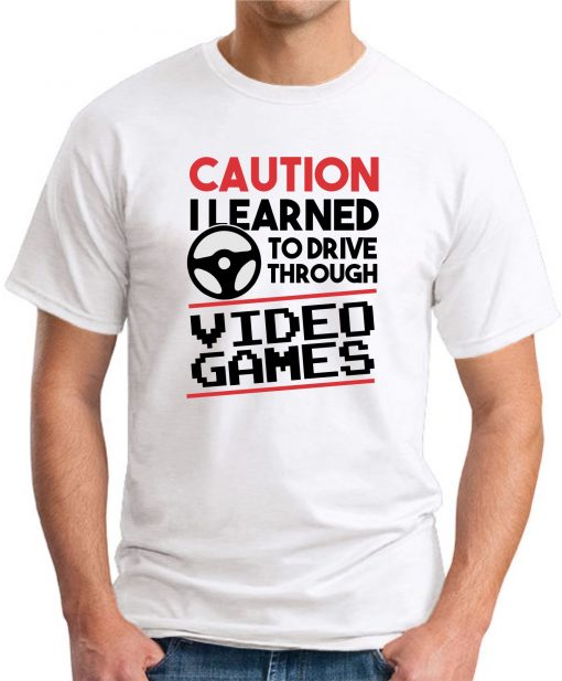 CAUTION I LEARNED TO DRIVE THROUGH VIDEO GAMES white