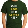 WRITE CODE DRINK COFFEE forest green