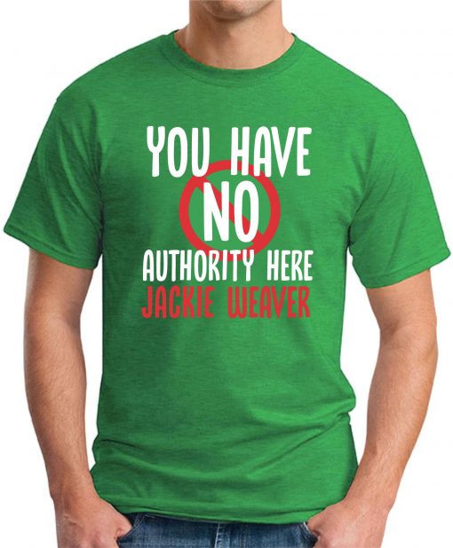 You have No Authority Here Jackie Weaver green