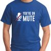 YOU'RE ON MUTE royal blue