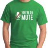 YOU'RE ON MUTE green